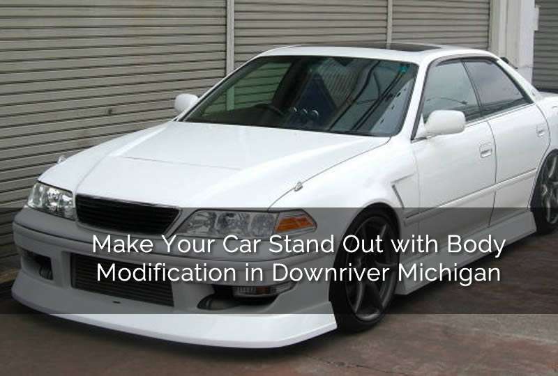 Make Your Car Stand Out with Body Modification in Downriver Michigan