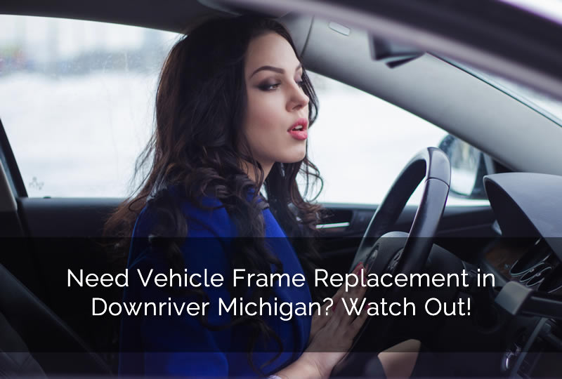 Need Vehicle Frame Replacement in Downriver Michigan