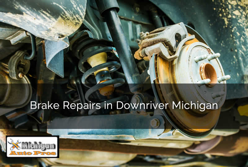 Brake Repairs in Downriver Michigan