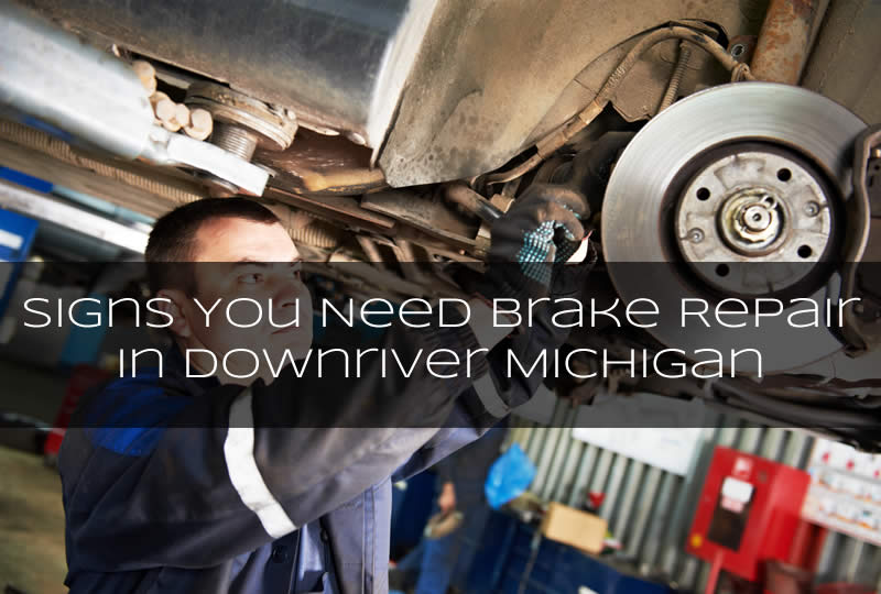 Signs You Need Brake Repair in Downriver Michigan