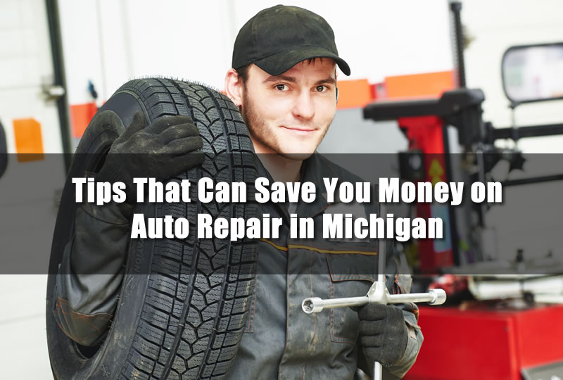 Tips That Can Save You Money on Auto Repair in Michigan