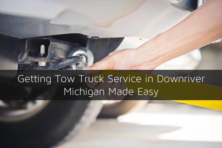 Getting Tow Truck Service in Downriver Michigan Made Easy