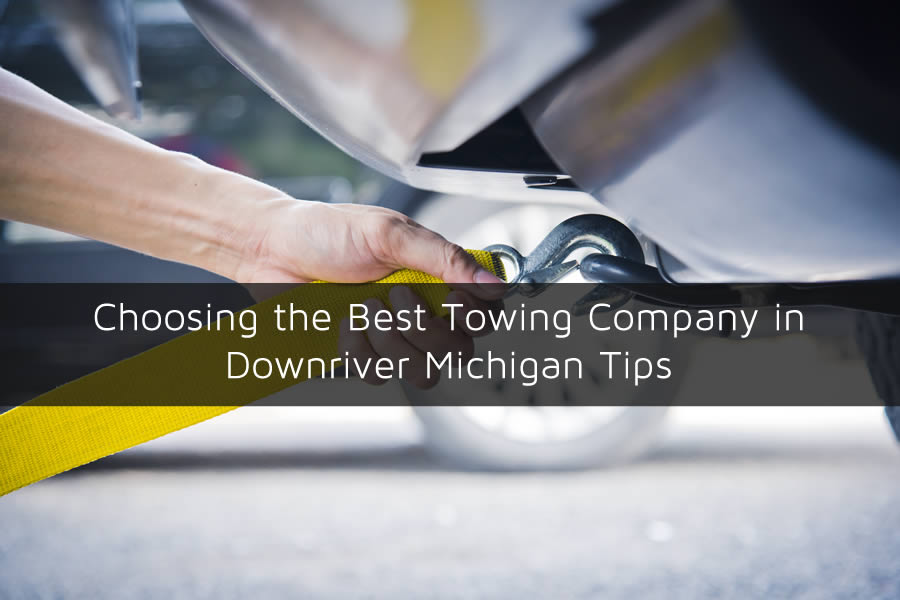 Choosing the Best Towing Company in Downriver Michigan Tips