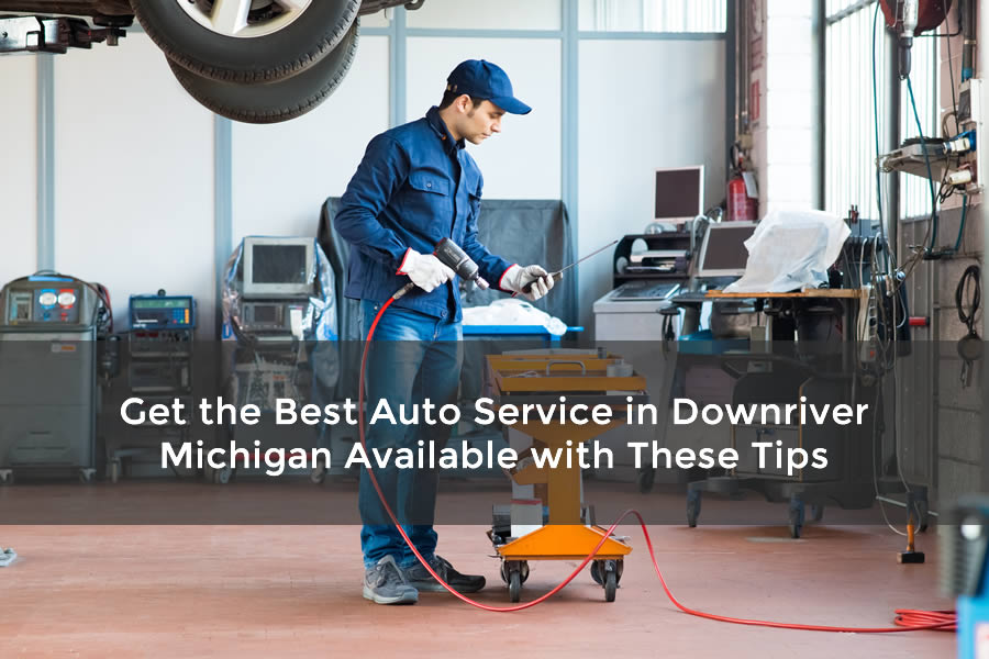 Get the Best Auto Service in Downriver Michigan Available with These Tips