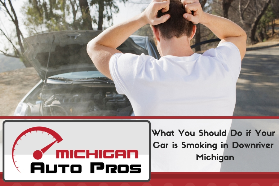 What You Should Do if Your Car is Smoking in Downriver Michigan