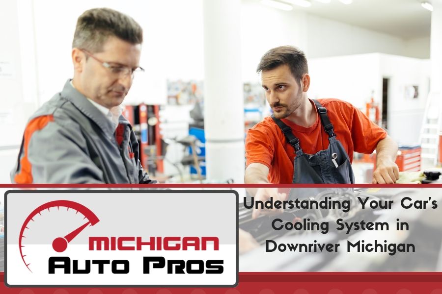 Understanding Your Car’s Cooling System in Downriver Michigan