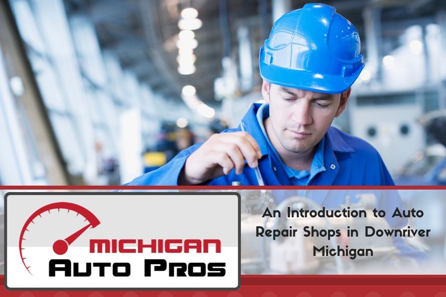 An Introduction to Auto Repair Shops in Downriver Michigan